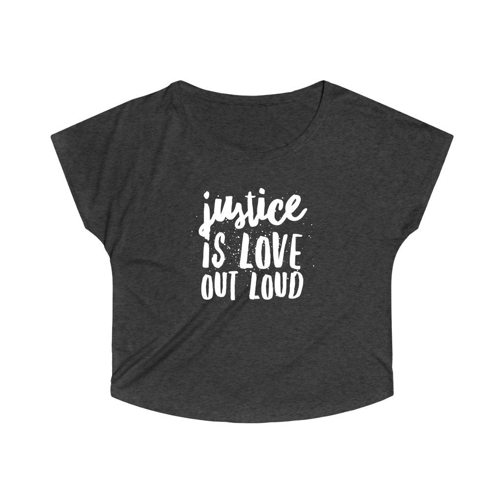 Justice Is Love Out Loud | Women's Slouchy Top