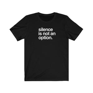 Silence Is Not An Option | Unisex T-shirt
