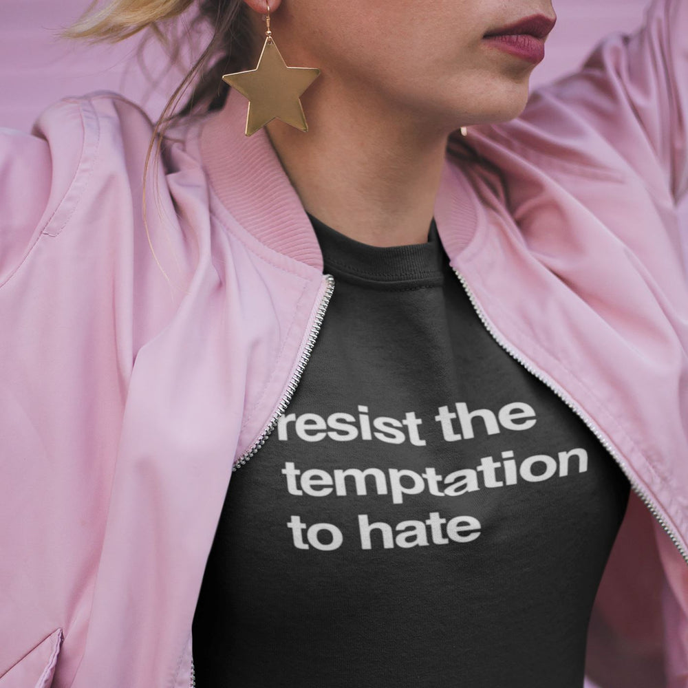 Resist The Temptation To Hate  | Unisex T-shirt