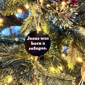 Jesus Was Born A Refugee | Christmas Ornament