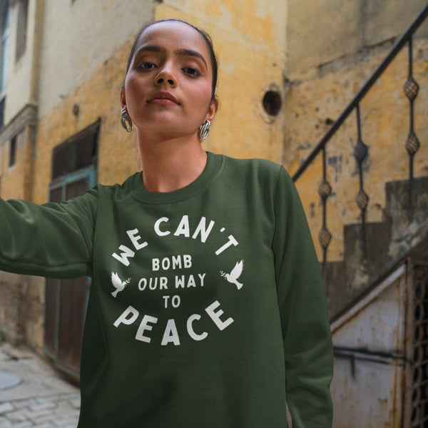 We Can't Bomb Our Way To Peace | Unisex Sweatshirt – The Happy Givers