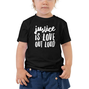 Justice Is Love Out Loud | Toddler T-shirt