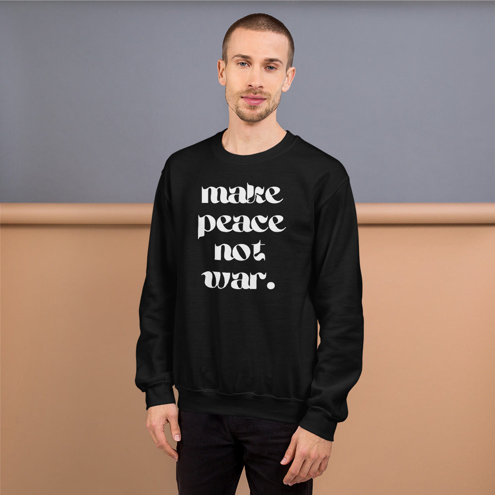 Make Peace Not War | Unisex Sweatshirts