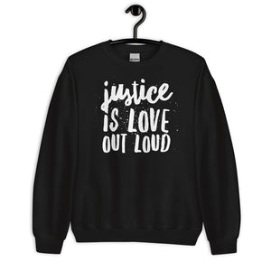 Justice Is Love Out Loud | Unisex Sweatshirts