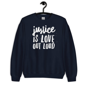 Justice Is Love Out Loud | Unisex Sweatshirts